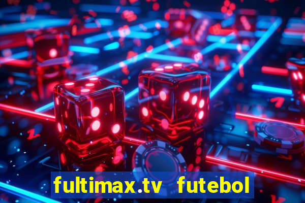 fultimax.tv futebol ao vivo